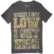 When I Get Low I Get High (Gray T-Shirt)